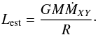 \begin{equation} \label{eq:lest} L_{\rm est}=\frac{G M \dot{M}_{XY}}{R}\cdot \end{equation}