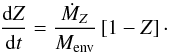 \appendix \setcounter{section}{3} \begin{equation} \label{Gl:dZdt b} \frac{{\rm d}Z}{{\rm d}t} = \frac{\mdotz}{\menv}\left[1-Z\right]\cdot \end{equation}