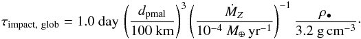 \appendix \setcounter{section}{3} \begin{equation} \tauEin = 1.0~{\rm day}\,\left(\frac{\dpla}{100~{\rm km}}\right)^3\left(\frac{\mdotz}{10^{-4}~\mearth\,{\rm yr}^{-1}}\right)^{-1}\frac{\rhopla}{3.2~{\rm g\,cm}^{-3}}\cdot\label{Gl:tauEinschlag} \end{equation}