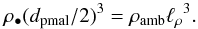 \appendix \setcounter{section}{3} \begin{equation} \rhopla (\dpla/2)^3 = \rho_{\rm amb} {\ell_{\rho}}^3. \end{equation}