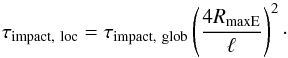 \appendix \setcounter{section}{3} \begin{equation} \label{Gl:tauEinschlaglokal} \tauEinlok = \tauEin \left(\frac{4\RmaxE}{\ell}\right)^2\cdot \end{equation}