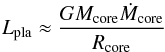 \begin{equation} L_{\rm pla}\approx\frac{G M_{\rm core} \dot{M}_{\rm core}}{R_{\rm core}} \end{equation}
