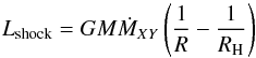 \begin{equation} L_{\rm shock}=G M \dot{M}_{XY}\left(\frac{1}{R}-\frac{1}{R_{\rm H}}\right) \end{equation}