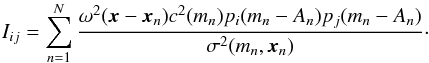 \begin{equation} \label{eq:31} I_{ij} = \sum_{n=1}^N \frac{\omega^2(\vec x - \vec x_n) c^2(m_n) p_i(m_n - A_n) p_j( m_n - A_n)}{\sigma^2(m_n, \vec x_n)} \cdot \end{equation}