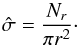 \begin{equation} \label{eq:4} \hat\sigma = \frac{N_r}{\pi r^2} \cdot \end{equation}