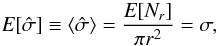\begin{equation} \label{eq:5} \E [\hat\sigma] \equiv \langle \hat \sigma \rangle = \frac{\E[N_r]}{\pi r^2} = \sigma , \end{equation}