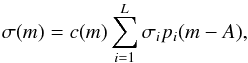 \begin{equation} \label{eq:9} \sigma(m) = c(m) \sum_{i=1}^L \sigma_i p_i(m - A) , \end{equation}