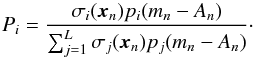 \begin{equation} \label{eq:47} P_i = \frac{\sigma_i(\vec x_n) p_i(m_n - A_n)}{\sum_{j=1}^L \sigma_j(\vec x_n) p_j(m_n - A_n)} \cdot \end{equation}