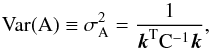 \appendix \setcounter{section}{1} \begin{equation} \label{eq:38} \Var(A) \equiv \sigma^2_A = \frac{1}{\vec k^{\rm T} C^{-1} \vec k} , \end{equation}