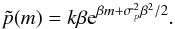 \appendix \setcounter{section}{1} \begin{equation} \label{eq:41} \tilde p(m) = k \beta \e^{\beta m + \sigma^2_p \beta^2/2} . \end{equation}