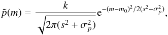 \appendix \setcounter{section}{1} \begin{equation} \label{eq:42} \tilde p(m) = \frac{k}{\sqrt{2 \pi (s^2+\sigma^2_p)}} \e^{-(m - m_0)^2/2 (s^2 + \sigma^2_p)} , \end{equation}