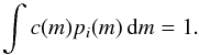 \begin{equation} \label{eq:10} \int c(m) p_i(m) \, \diff m = 1 . \end{equation}