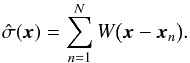 \begin{equation} \label{eq:1} \hat \sigma(\vec x) = \sum_{n=1}^N W\bigl(\vec x - \vec x_n \bigr) . \end{equation}