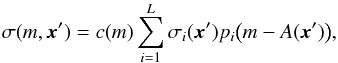 \begin{equation} \label{eq:21} \sigma(m, \vec x') = c(m) \sum_{i=1}^L \sigma_i(\vec x') p_i \bigl( m - A(\vec x') \bigr) , \end{equation}