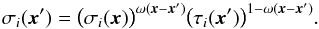 \begin{equation} \label{eq:22} \sigma_i(\vec x') = \bigl( \sigma_i(\vec x) \bigr)^{\omega(\vec x - \vec x')} \bigl( \tau_i(\vec x') \bigr)^{1 - \omega(\vec x - \vec x')} . \end{equation}