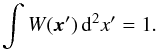 \begin{equation} \label{eq:2} \int W(\vec x') \, \diff^2 x' = 1 . \end{equation}