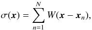 \begin{equation} \label{eq:26} \sigma(\vec x) = \sum_{n=1}^N W(\vec x - \vec x_n) , \end{equation}