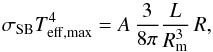 \begin{equation} \sigma_{\rm SB}T_{\rm eff, max}^4 = A\,\frac{3}{8\pi}\frac{L}{R_{\rm m}^3}\,R, \end{equation}