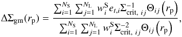 \begin{eqnarray} \Delta \Sigma_{\rm gm} (r_{\rm p})= \frac{\sum^{N_{\rm S}}_{i=1} \sum^{N_{\rm L}}_{j=1} w^{\rm S}_i e_{t,i} \Sigma^{-1}_{{\rm crit},~ij}\Theta_{ij}\left(r_{\rm p}\right)}{\sum^{N_{\rm S}}_{i=1} \sum^{N_{\rm L}}_{j=1} w^{\rm S}_i \Sigma^{-2}_{{\rm crit},~ij}\Theta_{ij}\left(r_{\rm p}\right)}, \label{eq:dsigest} \end{eqnarray}