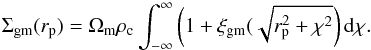 \begin{equation} \Sigma_{\rm gm}(r_{\rm p}) = \Omega_{\rm m}\rho_{\rm c}\int^{\infty}_{-\infty} \left(1+\xi_{\rm gm}(\sqrt{r^2_{\rm p}+\chi^2}\right){\rm d}\chi. \end{equation}