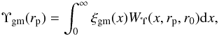 \begin{equation} \Upsilon_{\rm gm}(r_{\rm p}) = \int_0^\infty \xi_{\rm gm}(x)W_\Upsilon(x,r_{\rm p},r_0){\rm d}x, \end{equation}