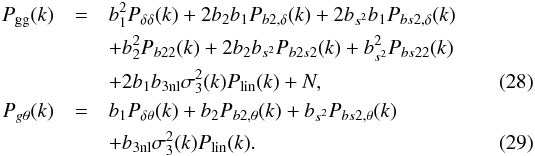 \begin{eqnarray} P_{\rm gg}(k)&=&b_1^2 P_{\delta\delta}(k)+2b_2b_1P_{b2,\delta}(k)+2b_{s^2}b_1P_{bs2,\delta}(k) \nonumber \\ && +b_2^2P_{b22}(k) +2b_2b_{s^2}P_{b2s2}(k)+b_{s^2}^2P_{bs22}(k) \nonumber \\ && +2b_1b_{3\rm nl}\sigma_3^2(k)P_{\rm lin}(k) + N, \\ P_{g\theta}(k)&=&b_1P_{\delta\theta}(k)+b_2P_{b2,\theta}(k)+b_{s^2}P_{bs2,\theta}(k) \nonumber \\ && +b_{3\rm nl}\sigma_3^2(k)P_{\rm lin}(k). \end{eqnarray}