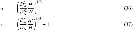 \begin{eqnarray} \alpha &=& \left( \frac{D^2_{\rm A}}{D^{\prime 2}_{\rm A}} \frac{H^{\prime}}{H} \right)^{1/3} \\ \epsilon &=& \left( \frac{D^{\prime}_{\rm A}}{D_{\rm A}} \frac{H^{\prime}}{H} \right)^{1/3} - 1, \end{eqnarray}