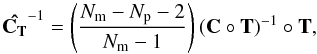 \begin{equation} {\bf \hat{C_T}^{\rm -1}}=\left( \frac{N_{\rm m}-N_{\rm p}-2}{N_{\rm m}-1}\right) ({\bf C}\circ {\bf T})^{-1}\circ {\bf T}, \end{equation}