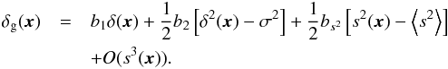 \appendix \setcounter{section}{1} \begin{eqnarray} \label{eq:bias2} \delta_{\rm g}({\vec{x}}) &=& b_1 \delta({\vec{x}}) + \frac{1}{2}b_2 \left[\delta^2({\vec{x}})-\sigma^2\right]+\frac{1}{2}b_{s^2}\left[s^2({\vec x})-\left\langle s^2 \right\rangle\right] \nonumber \\ && + O(s^3({\vec{x}})). \end{eqnarray}