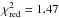\hbox{$\chi^2_{\rm red}=1.47$}