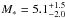 \hbox{$M_{\ast}=5.1^{+1.5}_{-2.0}$}