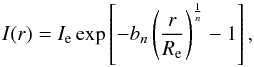 \begin{equation} I ( r ) = I_{\rm e} \exp \left[- b_{n} \left ( \frac{r}{ R_{\rm e} } \right )^{\frac{1}{ n }} -1 \right], \end{equation}