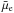 \hbox{$\bar{\mu}_{\rm e}$}