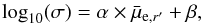 \begin{equation} \log_{10}(\sigma) = \alpha\times\bar{\mu}_{{\rm e},r'} + \beta, \end{equation}