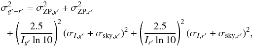 \begin{eqnarray} \sigma_{g'-r'}^2 = \sigma_{{\rm ZP},g'}^2+\sigma_{{\rm ZP},r'}^2 \nonumber \\ +\left(\frac{2.5}{I_{g'} \ln 10}\right)^2(\sigma_{I,g'}+\sigma_{{\rm sky},g'})^2+\left(\frac{2.5}{I_{r'} \ln 10}\right)^2(\sigma_{I,r'}+\sigma_{{\rm sky},r'})^2, \end{eqnarray}