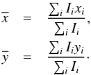 \appendix \setcounter{section}{1} \begin{eqnarray} \overline{x} &=& \frac{\sum_{i} I_i x_i }{\sum_i I_i}, \nonumber\\ \overline{y} &= &\frac{\sum_{i} I_i y_i }{\sum_i I_i}\cdot \end{eqnarray}