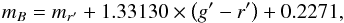 \appendix \setcounter{section}{3} \begin{equation} m_{B} = m_{r'} + 1.33130 \times\left( g' -r' \right) +0.2271, \end{equation}