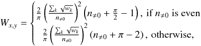\begin{equation} W_{x,y} = \left\{\begin{matrix} \frac{2}{\pi} \left( \frac{\sum_k \sqrt{w_k}}{n_{\neq 0}} \right )^2 \left ( n_{\neq0} +\frac{\pi}{2}-1 \right), \, \textup{if } n_{\neq 0}\textup{ is even} \\ \frac{2}{\pi} \left( \frac{\sum_k \sqrt{w_k}}{n_{\neq 0}} \right )^2 \left ( n_{\neq0} +\pi - 2 \right), \, \textup{otherwise,} \end{matrix}\right. \end{equation}