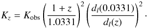\begin{equation} \label{eq:no2} K_z = K_{\mathrm{obs}} \left( \frac{1+z}{1.0331}\right)^2 \left( \frac{d_l(0.0331)}{d_l(z)} \right)^2\cdot \end{equation}