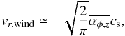 \begin{equation} \label{eq:v_wind0} v_{r,{\rm wind}} \simeq - \sqrt{\frac{2}{\pi}} \overline{\alpha_{\phi,z}} c_{\rm s}, \end{equation}