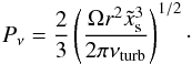 \begin{eqnarray} P_\nu = \frac{2}{3} \left( \frac{\Omega r^2 \tilde{x}_{\rm s}^3}{2 \pi \nu_{\rm turb}} \right)^{1/2}\cdot \end{eqnarray}