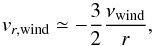 \begin{equation} \label{eq:v_wind} v_{r,{\rm wind}} \simeq - \frac{3}{2} \frac{\nu_{\rm wind}}{r}, \end{equation}