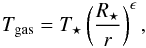 \begin{equation} T_{\rm{gas}} = T_{\rm{\star}}\left(\frac{\Rstar}{r}\right)^{\epsilon}, \end{equation}