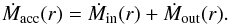 \begin{equation} \dot{M}_{\rm acc}(r)=\dot{M}_{\rm in}(r)+\dot{M}_{\rm out}(r). \label{netrate} \end{equation}