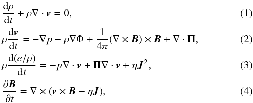 \begin{eqnarray} &&\frac{{\rm d}\rho}{{\rm d}t} + \rho \nabla \cdot \vec{v} = 0, \\&&\rho \frac{{\rm d}\vec{v}}{{\rm d}t} = -\nabla p - \rho \nabla \Phi + \frac{1}{4\pi}(\nabla \times \vec{B}) \times \vec{B}+ \nabla \cdot {\mathbf{\Pi}}, \\&&\rho \frac{{\rm d}(e/\rho)}{{\rm d}t} = -p\nabla \cdot \vec{v} + {\mathbf{\Pi}} \nabla \cdot \vec{v} + \eta \vec{J}^{2}, \\ &&\frac{\partial \vec{B}}{\partial t} = \nabla \times (\vec{v} \times \vec{B} - \eta \vec{J}), \end{eqnarray}