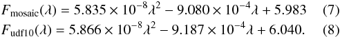 \begin{eqnarray} &&{F_{\rm mosaic}}(\lambda) = 5.835\times 10^{-8} \lambda^2 -9.080\times 10^{-4} \lambda + 5.983 \\ &&{F_{\rm udf10}}(\lambda) = 5.866\times 10^{-8} \lambda^2 -9.187\times 10^{-4} \lambda + 6.040. \end{eqnarray}