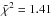 \hbox{$\tilde{\chi}^2=1.41$}
