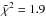 \hbox{$\tilde{\chi}^2=1.9$}