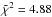 \hbox{$\tilde{\chi}^2=4.88$}