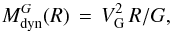 \begin{equation} M_{\rm dyn}^{G}(R)\,=\,V_{\rm G}^2\,R/G \label{eq:mdyn} , \end{equation}